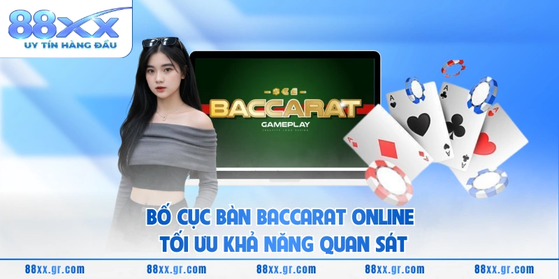 Bố cục bàn Baccarat online tối ưu khả năng quan sát