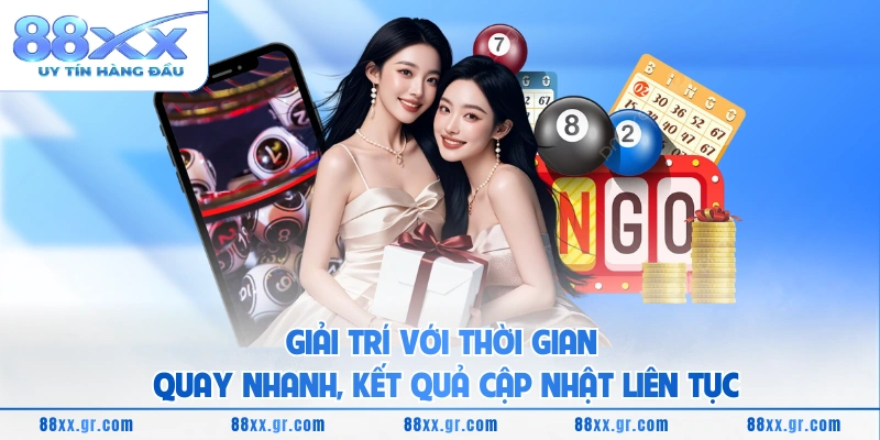 Giải trí với thời gian quay nhanh, kết quả cập nhật liên tục