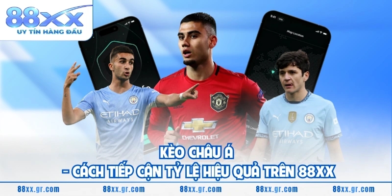 Kèo Châu Á - Cách Tiếp Cận Tỷ Lệ Hiệu Quả Trên 88XX