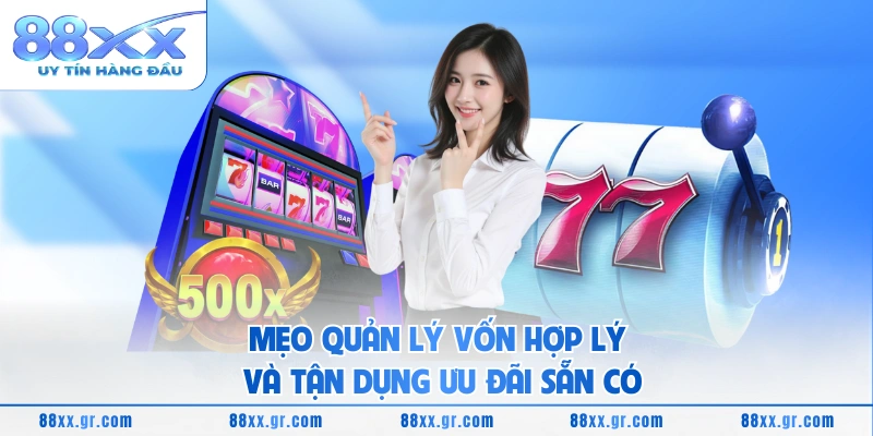 Mẹo quản lý vốn hợp lý và tận dụng ưu đãi sẵn có