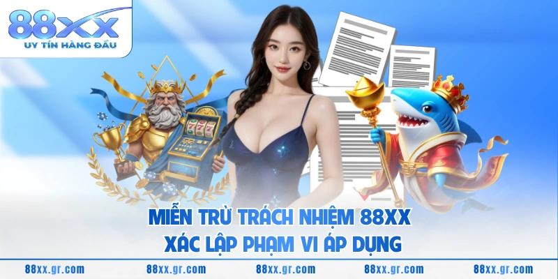 Miễn trừ trách nhiệm 88XX xác lập phạm vi áp dụng